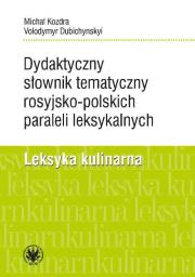 Okładka książki Dydaktyczny słownik tematyczny rosyjsko-polskich paraleli leksykalnych. Leksyka kulinarna