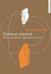 Dylemat więźnia Ostracyzm ateński i jego pierwotne cele. Autor: Węcowski Marek. Dadada.pl Okładka książki Dylemat więźnia Ostracyzm ateński i jego pierwotne cele