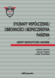 Okładka książki Dylematy współczesnej obronności i bezpieczeństwa państwa. Aspekty geopolityczne i militarne.