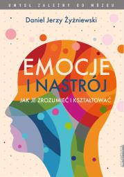 Emocje i nastrój. Jak je zrozumieć i kształtować. Autor: Daniel Jerzy Żyżniewski. Dadada.pl Okładka książki Emocje i nastrój. Jak je zrozumieć i kształtować
