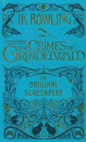 Okładka książki Fantastic Beasts The Crimes of Grindelwald The Original Screenplay