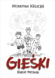 Gieśki Księga przygód. Autor: Katarzyna Kielecka. Dadada.pl Okładka książki Gieśki Księga przygód
