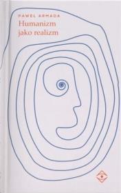 Humanizm jako realizm. Autor: Paweł Armada. Dadada.pl Okładka książki Humanizm jako realizm