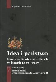 Idea i państwo Korona Królestwa Czech w latach 1457-1547 Tom 4 Część 1. Autor: Czechowicz Bogusław. Dadada.pl Okładka książki Idea i państwo Korona Królestwa Czech w latach 1457-1547 Tom 4 Część 1