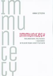 Immunitety parlamentarny, prezydencki i sędziowski w polskim prawie konstytucyjnym. Autor: Szyszka Anna. Dadada.pl Okładka książki Immunitety parlamentarny, prezydencki i sędziowski w polskim prawie konstytucyjnym
