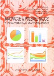 Innowacje w Polskiej nauce w obszarze nauk ekon.. Autor: Anna Mempel-Śnieżyk, Jacek Doskocz, Piotr Kardasz. Dadada.pl Okładka książki Innowacje w Polskiej nauce w obszarze nauk ekon.