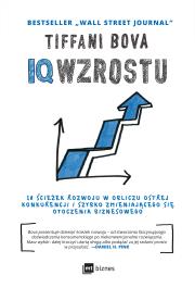 Okładka książki IQ WZROSTU 10 ŚCIEŻEK ROZWOJU W OBLICZU OSTREJ KONKURENCJI I SZYBKO ZMIENIAJĄCEGO SIĘ OTOCZENIA BIZNESOWEGO