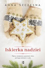 Iskierka nadziei. Autor: Szczęsna Anna. Dadada.pl Okładka książki Iskierka nadziei