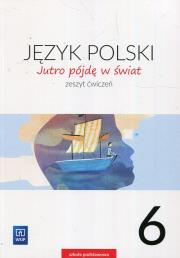 J.Polski SP 6 Jutro pójdę w świat ćw. 2019 NPP. Autor: TBH184 Hanna Dobrowolska, Dobrowolska Urszula. Dadada.pl Okładka książki J.Polski SP 6 Jutro pójdę w świat ćw. 2019 NPP