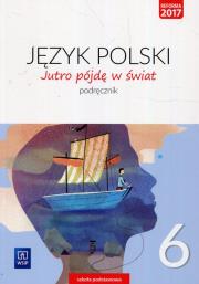 J.Polski SP 6 Jutro pójdę w świat Podr. 2019 WSiP. Autor: TBH184 Hanna Dobrowolska, Dobrowolska Urszula. Dadada.pl Okładka książki J.Polski SP 6 Jutro pójdę w świat Podr. 2019 WSiP