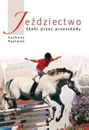Jeździectwo Skoki przez przeszkody. Autor: Paalman Anthony. Dadada.pl Okładka książki Jeździectwo Skoki przez przeszkody
