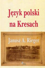 Język polski na Kresach. Autor: Rieger Janusz A.. Dadada.pl Okładka książki Język polski na Kresach