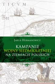 Okładka książki KAMPANIE WOJNY SIEDMIOLETNIEJ NA ZIEMIACH POLSKICH