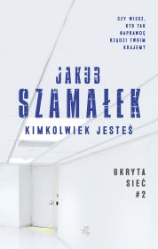 Kimkolwiek jesteś. Ukryta sieć. Tom 2 . Autor: Płoszaj Agnieszka. Dadada.pl Okładka książki Kimkolwiek jesteś. Ukryta sieć. Tom 2