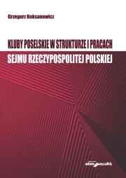 Okładka książki Kluby poselskie w strukturze i pracach Sejmu Rzeczypospolitej Polskiej