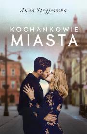 Kochankowie miasta. Autor: Anna Stryjewska. Dadada.pl Okładka książki Kochankowie miasta