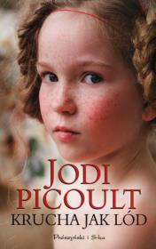 Krucha jak lód - Jodi Picoult. Autor: Picoult Jodi. Dadada.pl Okładka książki Krucha jak lód - Jodi Picoult