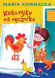 Kukuryku na ręczniku. Autor: Kownacka Maria. Dadada.pl Okładka książki Kukuryku na ręczniku