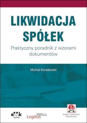 Okładka książki Likwidacja spółek. Praktyczny poradnik z wzorami dokumentów (z suplementem elektronicznym)