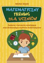 Matematyczny trening dla uczniów. Autor: Wąsik Iwona. Dadada.pl Okładka książki Matematyczny trening dla uczniów