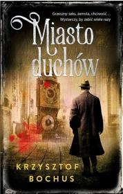 Miasto Duchów. Autor: Krzysztof Bochus. Dadada.pl Okładka książki Miasto Duchów