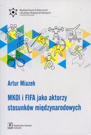 MKOL i FIFA jako aktorzy stosunków międzynarodowych. Autor: Miazek Artur. Dadada.pl Okładka książki MKOL i FIFA jako aktorzy stosunków międzynarodowych