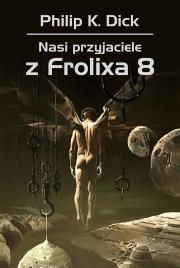 NASI PRZYJACIELE Z FROLIXA 8. Autor: Philip K. Dick. Dadada.pl Okładka książki NASI PRZYJACIELE Z FROLIXA 8