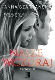 Nasze wczoraj. Autor: Szafrańska Anna. Dadada.pl Okładka książki Nasze wczoraj