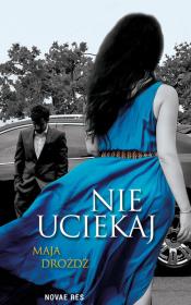 NIE UCIEKAJ. Autor: MAJA DROŻDŻ. Dadada.pl Okładka książki NIE UCIEKAJ