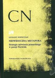 Okładka książki Niewidoczna metafora Strategie mówienia przenośnego w poezji Norwida