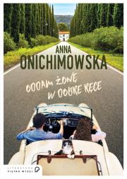 ODDAM ŻONĘ W DOBRE RĘCE. Autor: Anna Onichimowska. Dadada.pl Okładka książki ODDAM ŻONĘ W DOBRE RĘCE