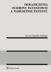 Ograniczenia ochrony patentowej a naruszenie patentu. Autor: Justyna Ożegalska-Trybalska. Dadada.pl Okładka książki Ograniczenia ochrony patentowej a naruszenie patentu