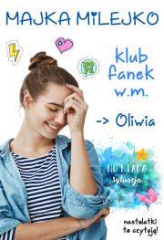 OLIWIA KLUB FANEK W.M.. Autor: MAJKA MILEJKO. Dadada.pl Okładka książki OLIWIA KLUB FANEK W.M.
