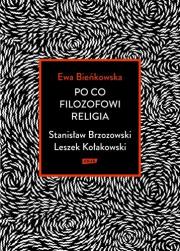 Po co filozofowi religia. Stanisław Brzozowski, Leszek Kołakowski. Autor: Bieńkowska Ewa. Dadada.pl Okładka książki Po co filozofowi religia. Stanisław Brzozowski, Leszek Kołakowski