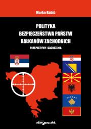 Polityka bezpieczeństwa państw Bałkanów Zachodnich. Autor: Babić Marko. Dadada.pl Okładka książki Polityka bezpieczeństwa państw Bałkanów Zachodnich