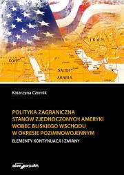 Polityka zagraniczna Stanów Zjednoczonych Ameryki wobec Bliskiego Wschodu w okresie pozimnowojennym. Autor: Czornik Katarzyna. Dadada.pl Okładka książki Polityka zagraniczna Stanów Zjednoczonych Ameryki wobec Bliskiego Wschodu w okresie pozimnowojennym