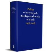 Polska w instytucjach międzynarodowych w latach 1918-2018. Autor: praca zbiorowa. Dadada.pl Okładka książki Polska w instytucjach międzynarodowych w latach 1918-2018