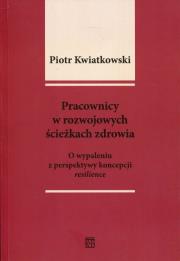 Pracownicy w rozwojowych ścieżkach zdrowia. Autor: Kwiatkowski Piotr Tadeusz. Dadada.pl Okładka książki Pracownicy w rozwojowych ścieżkach zdrowia