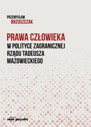Okładka książki Prawa człowieka w polityce zagranicznej rządu Tadeusza Mazowieckiego