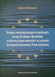 Okładka książki Procesy reprywatyzacyjne w państwach Europy Środkowo-Wschodniej a ochrona prawa własności w systemie Europejskiej Konwencji Praw Człowieka