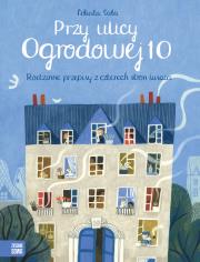 PRZY ULICY OGRODOWEJ 10 RODZINNE PRZEPISY Z CZTERECH STRON ŚWIATA. Autor: FELICITA SALA. Dadada.pl Okładka książki PRZY ULICY OGRODOWEJ 10 RODZINNE PRZEPISY Z CZTERECH STRON ŚWIATA