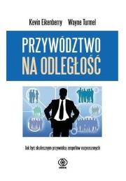Przywództwo na odległość. Jak być skutecznym.... Autor: Eikenberry Kevin, Turmel Wayne. Dadada.pl Okładka książki Przywództwo na odległość. Jak być skutecznym...