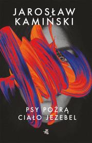 Psy pożrą ciało Jezebel. Autor: Kamiński Jarosław. Dadada.pl Okładka książki Psy pożrą ciało Jezebel