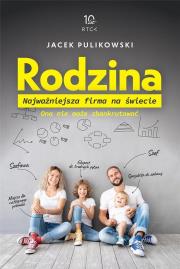 Rodzina. Najważniejsza firma na świecie. Autor: Pulikowski Jacek. Dadada.pl Okładka książki Rodzina. Najważniejsza firma na świecie
