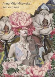 Rozkwitania. Autor: Milewska Anna Mila. Dadada.pl Okładka książki Rozkwitania