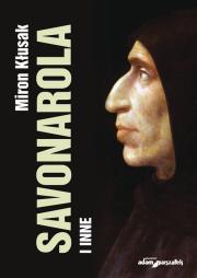Savonarola i inne. Autor: Miron Kłusak. Dadada.pl Okładka książki Savonarola i inne