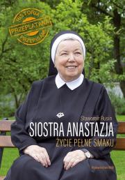 Okładka książki SIOSTRA ANASTAZJA ŻYCIE PEŁNE SMAKU HISTORIA PRZEPLATANA PRZEPISAMI