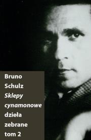 Sklepy cynamonowe. Dzieła zebrane T.2. Autor: Bruno Schulz. Dadada.pl Okładka książki Sklepy cynamonowe. Dzieła zebrane T.2