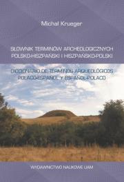 Słownik terminów archeologicznych polsko-hiszpański i hiszpańsko-polski. Autor: Krueger Michał. Dadada.pl Okładka książki Słownik terminów archeologicznych polsko-hiszpański i hiszpańsko-polski