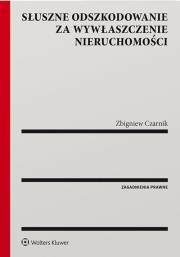 Słuszne odszkodowanie za wywłaszczenie nieruchomości. Autor: Czarnik Zbigniew. Dadada.pl Okładka książki Słuszne odszkodowanie za wywłaszczenie nieruchomości